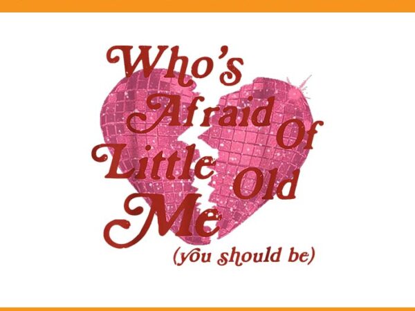 Who’s afraid of little old me png t shirt design for sale