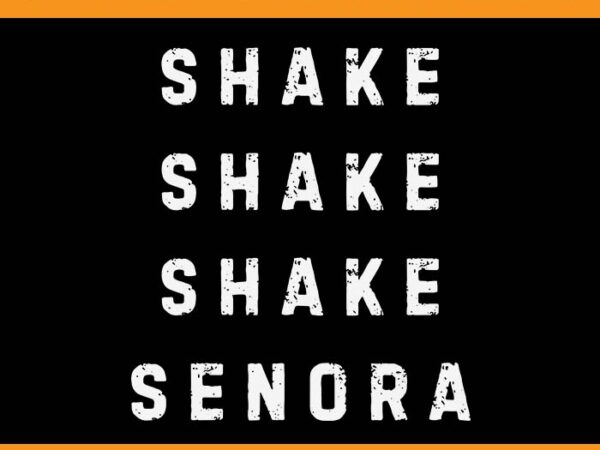 Shake shake shake senora svg t shirt template vector