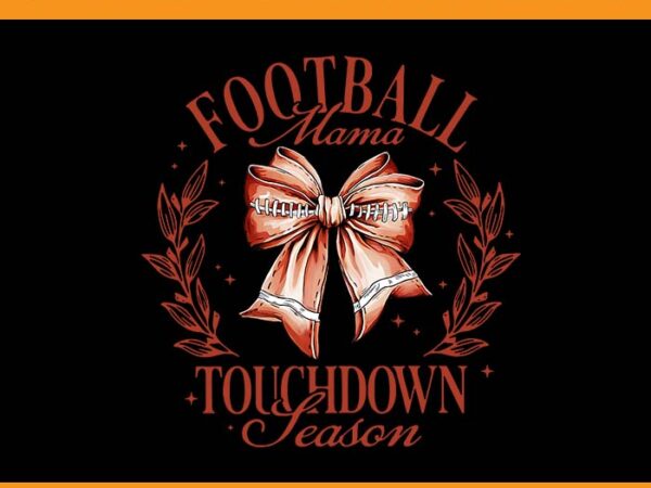 Football mama touchdown season coquette bow png t shirt graphic design