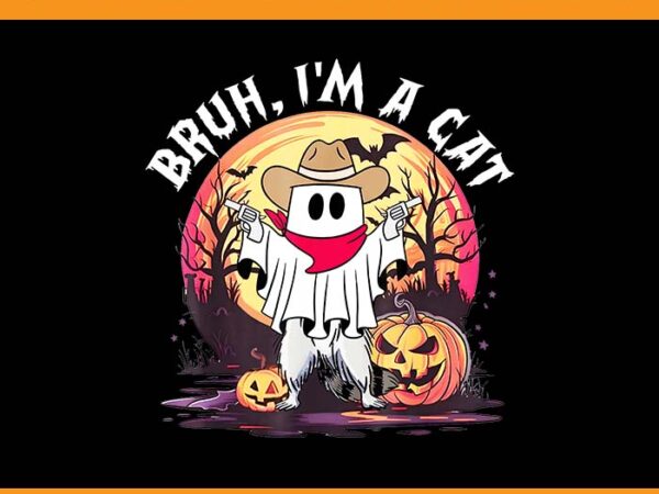 Bruh i’m a cat raccoon halloween png, ghost cowboy racoon png t shirt template