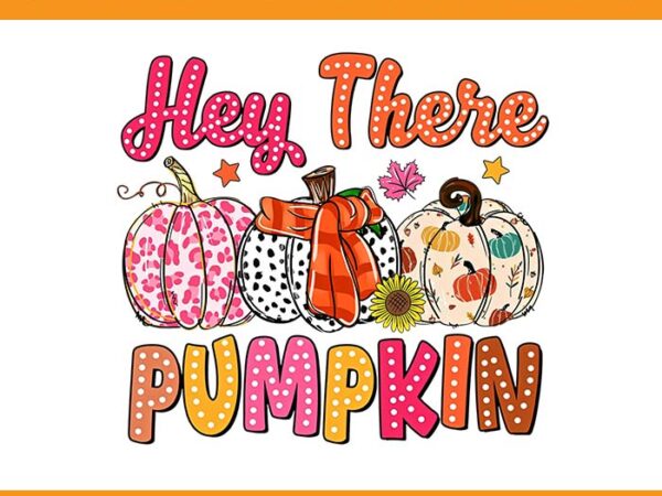 Hey there pumpkin fall vibes png graphic t shirt