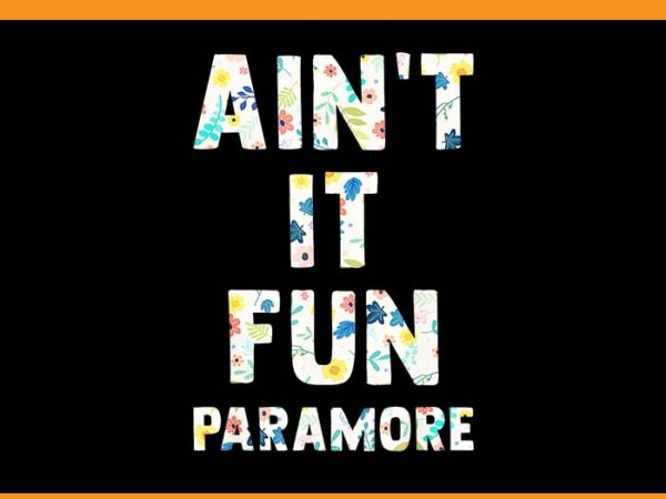 Ain’t it fun paramore vintage floral png t shirt vector