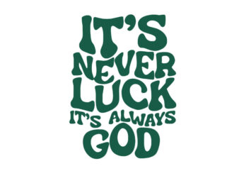 It’s Never Luck It’s Always God SVG t shirt design for sale