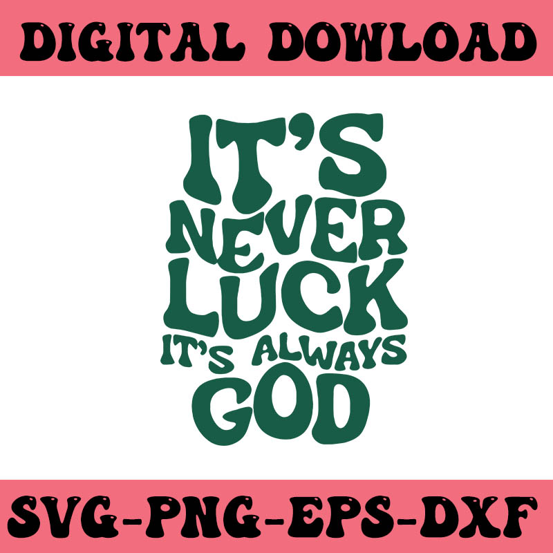 It’s Never Luck It’s Always God SVG