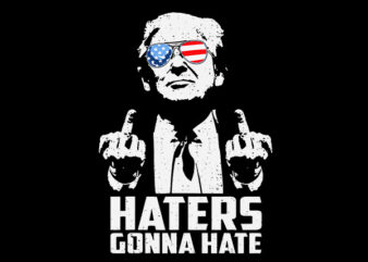 Haters Gonna Hate SVG, Haters Gonna Hate Trump SVG, Trump 2024 SVG