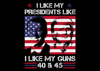 I Like My Presidents like I Like My Guns 40-45 SVG, Trump 2024 SVG