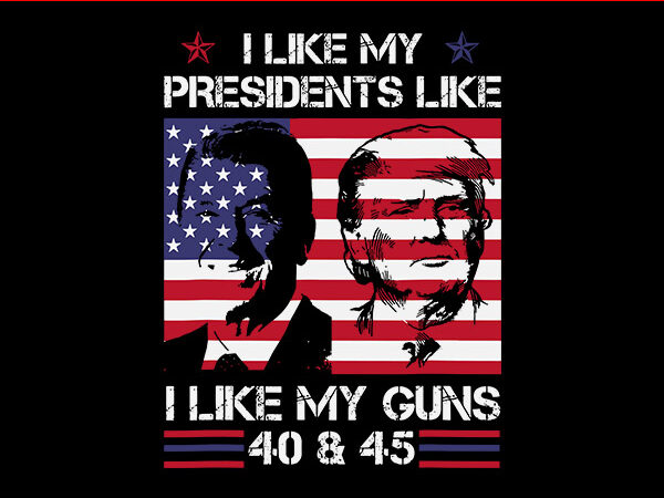 I like my presidents like i like my guns 40-45 svg, trump 2024 svg t shirt design for sale