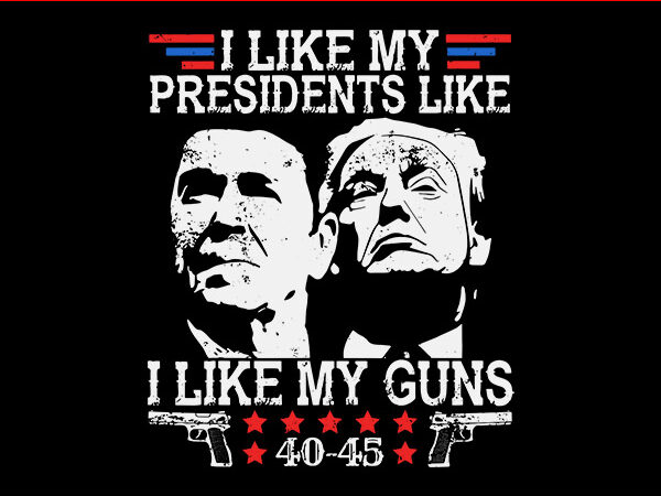 I like my presidents like i like my guns 40-45 svg, trump shooting svg t shirt design for sale