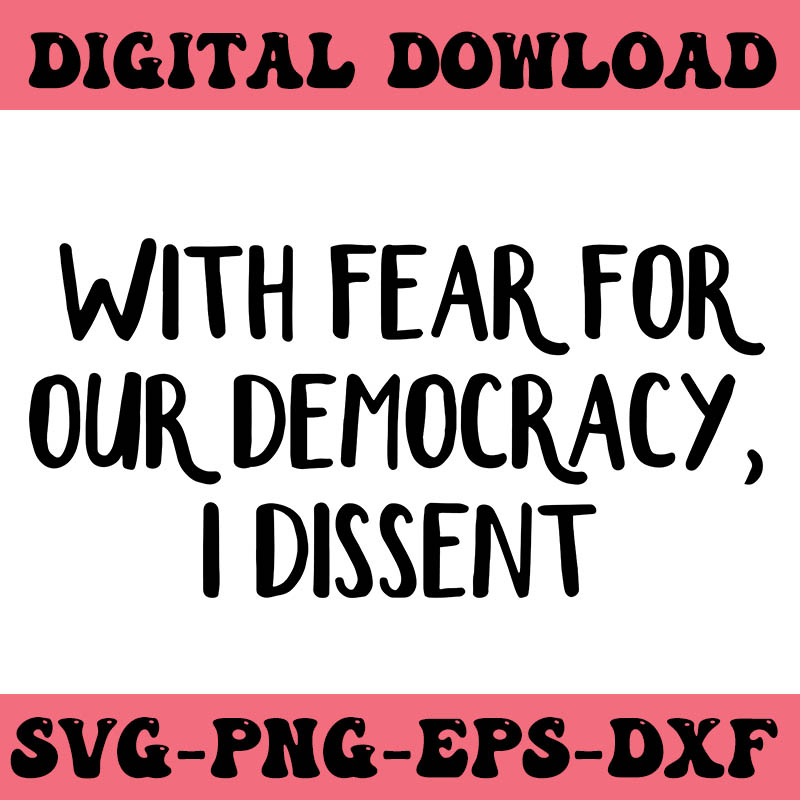 With Fear For Our Democracy I Dissent SVG