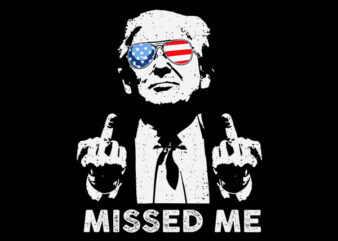 Missed Me SVG, Missed Me Trump SVG, They Missed Donald Trump SVG t shirt designs for sale