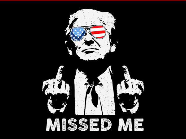 Missed me svg, missed me trump svg, they missed donald trump svg t shirt designs for sale