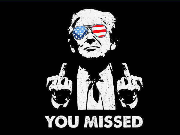 You missed trump svg, missed me trump svg, they missed donald trump svg t shirt design template