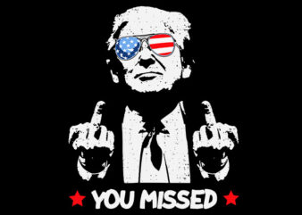 Trump You Missed SVG, Trump 2024 SVG, Shooting Makes Me Stronger SVG t shirt designs for sale