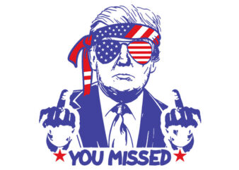 Trump You Missed SVG, Trump 2024 SVG, Shooting Makes Me Stronger SVG t shirt designs for sale