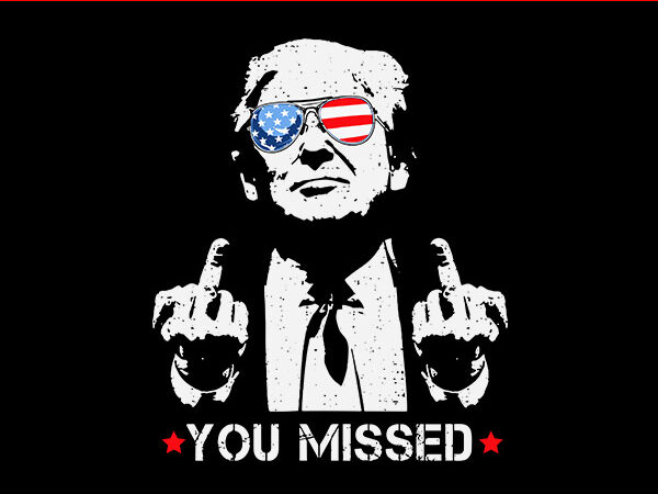 You missed trump svg, trump 2024 svg, shooting makes me stronger svg t shirt design template