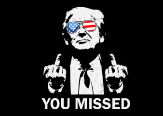 You Missed Bitches SVG, You Missed Trump SVG, Trump SVG, Trump Shot SVG t shirt design template