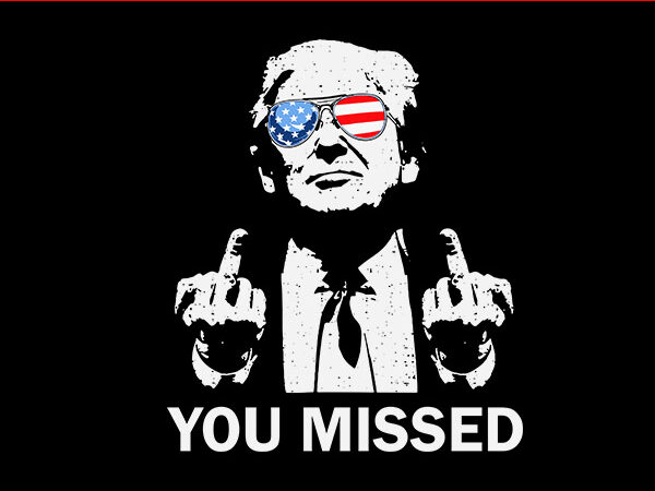 You missed bitches svg, you missed trump svg, trump svg, trump shot svg t shirt design template