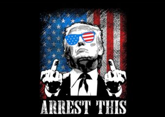 Arrest This Trump PNG, Trump 2024 PNG t shirt vector