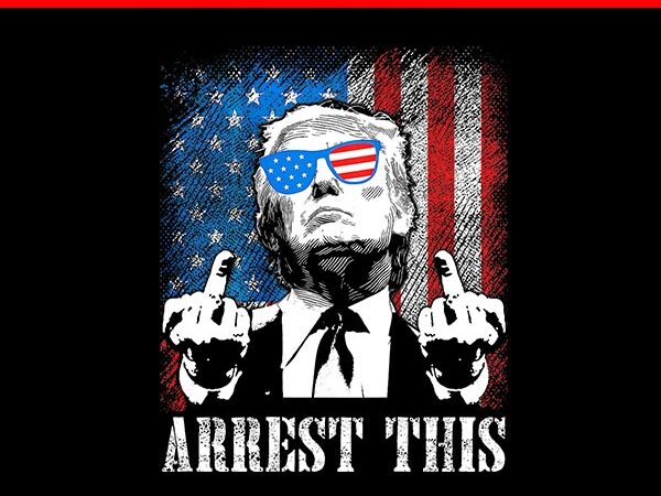 Arrest this trump png, trump 2024 png t shirt vector