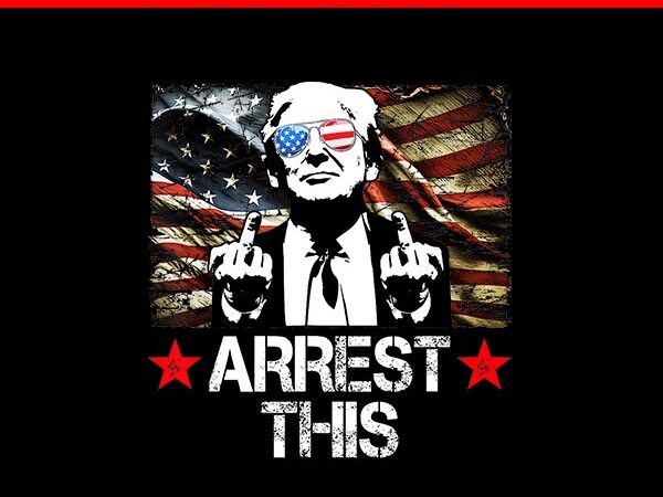 Arrest this trump png, trump 2024 png t shirt vector