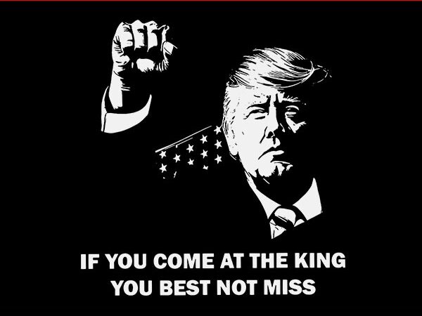 If you come at the king you best not miss trump svg t shirt design for sale