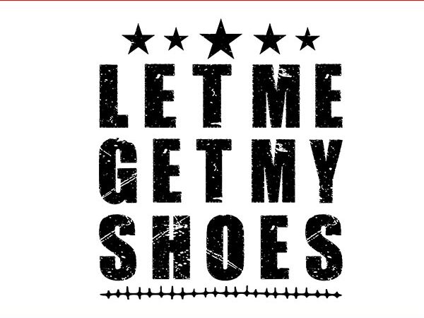 Let me get my shoes svg, trump svg t shirt vector graphic