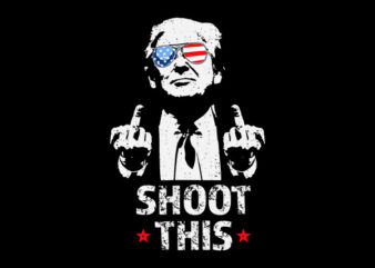 Shoot This SVG, Shoot This Trump SVG, Trump SVG t shirt template vector