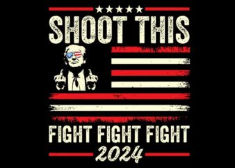 Shoot This Fight Fight Fight 2024 Trump SVG, Trump Shooting SVG t shirt template vector