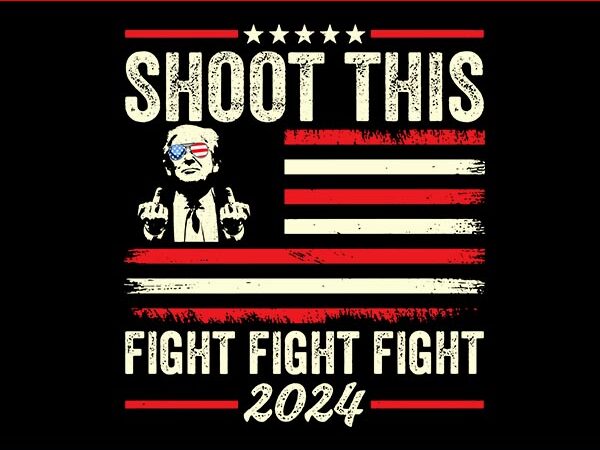 Shoot this fight fight fight 2024 trump svg, trump shooting svg t shirt template vector