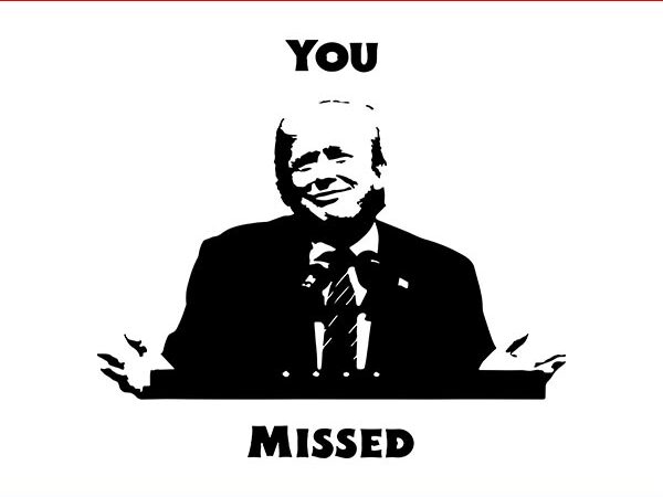 You missed trump svg, trump missed svg t shirt design template