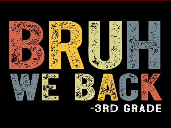 Bruh we back 3rd grade back to school teacher svg, bruh we back 3rd grade svg t shirt template