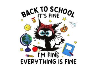 Black Cat Back to School Its Fine I’m Fine Everything is Fine PNG