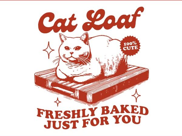 Cat loaf freshly baked just for you svg, kitten bread foodie svg t shirt vector file