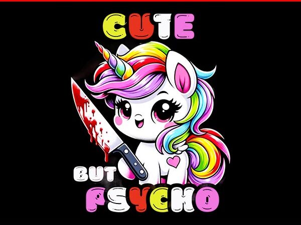 Cute but psycho unicorn quirky & whimsical png t shirt vector file