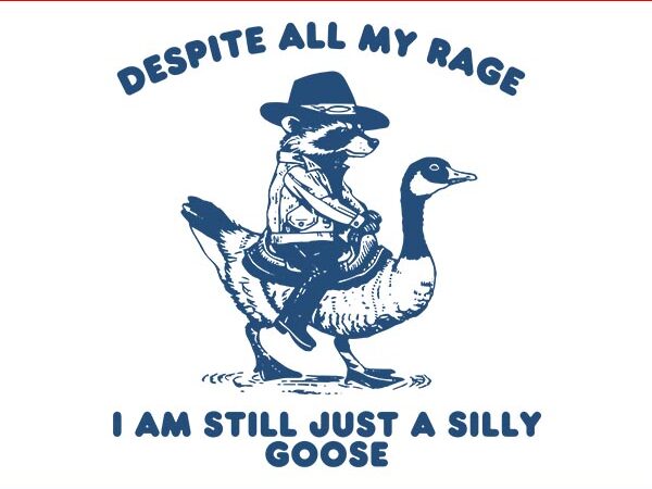 Despite all my rage i am still a silly goose cowboy raccoon svg t shirt vector illustration