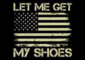 Let Me Get My Shoes SVG, Trump SVG