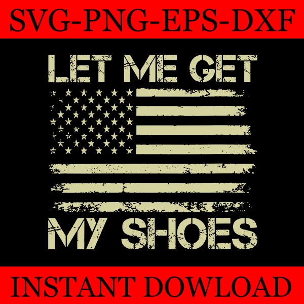 Let Me Get My Shoes SVG, Trump SVG