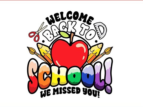 Welcome back to school we missed you png, teacher first day of school png t shirt design for sale