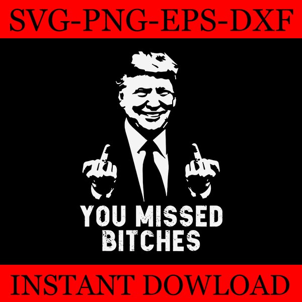 You Missed Bitches SVG, You Missed Trump SVG, Trump SVG, Trump Shot SVG