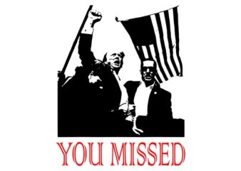 You Missed Trump SVG, Missed Me Trump SVG, They Missed Donald Trump SVG t shirt design template