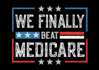 We Finally Beat Medicare SVG t shirt design for sale