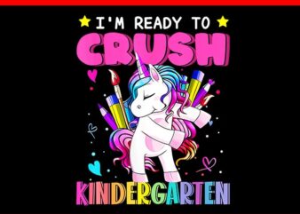 I’m Ready To Crush Kindergarten Unicorn Back To School PNG t shirt design for sale