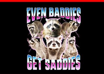 Even Baddies Get Saddies Racoon PNG vector clipart