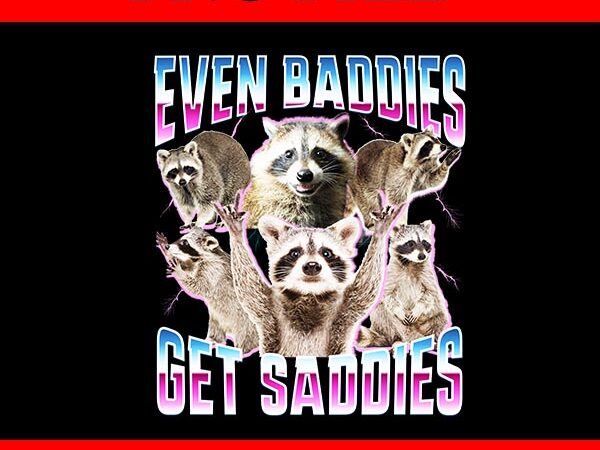 Even baddies get saddies racoon png vector clipart