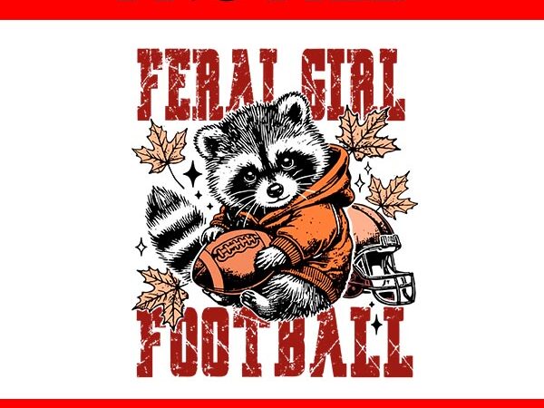 Feral girl football png, funny raccoon fall png t shirt graphic design