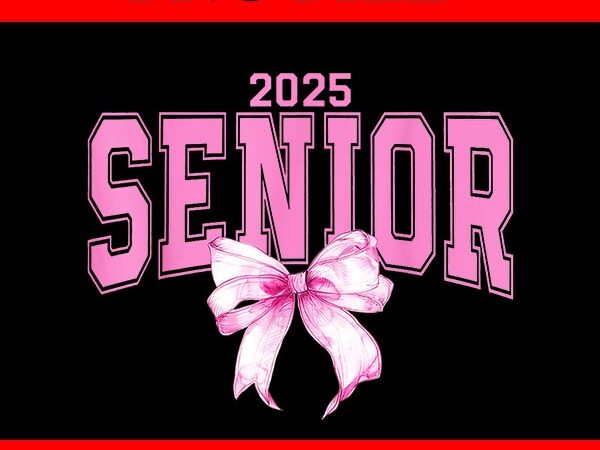 Class of 2025 coquette bow png, senior 2025 coquette bow png t shirt vector file