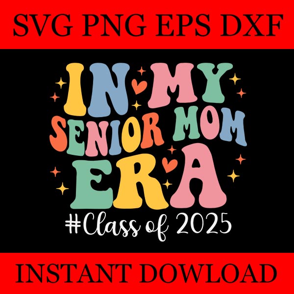 Groovy In My Senior Mom Era Class of 2025 SVG, Senior Mom 2025 SVG