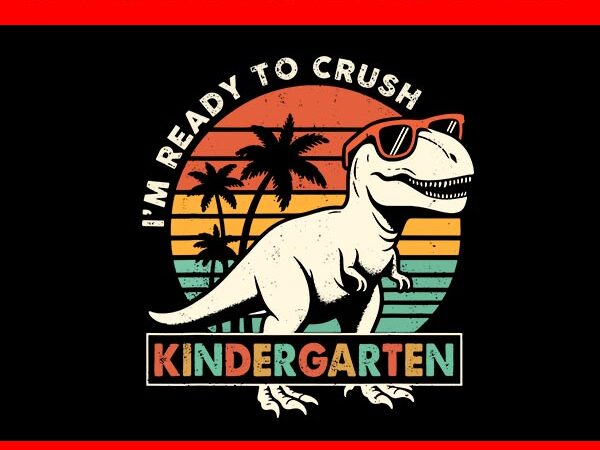 I’m ready to crush kindergarten svg, first day of school svg t shirt design for sale