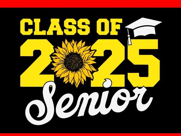 Class of 2025 senior svg, sunflower back to school 2025 svg t shirt vector file