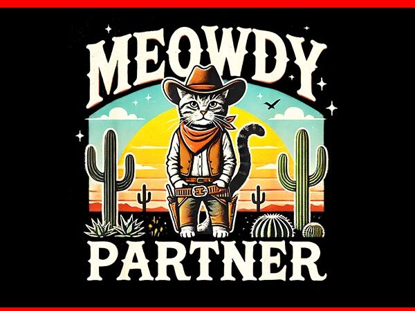 Meowdy partner cowboy cat vintage png, meowdy partner cat png t shirt designs for sale